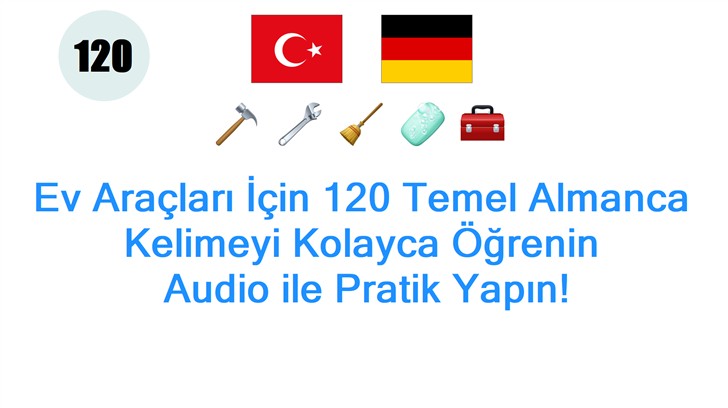 Ev Araçları İçin 120 Temel Almanca Kelimeyi Kolayca Öğrenin: Audio ile Pratik Yapın!
